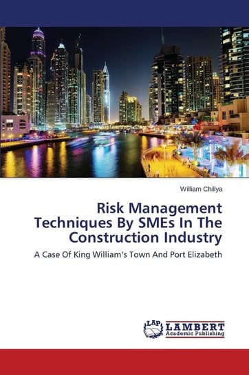 Risk Management Techniques By SMEs In The Construction Industry Chiliya William
