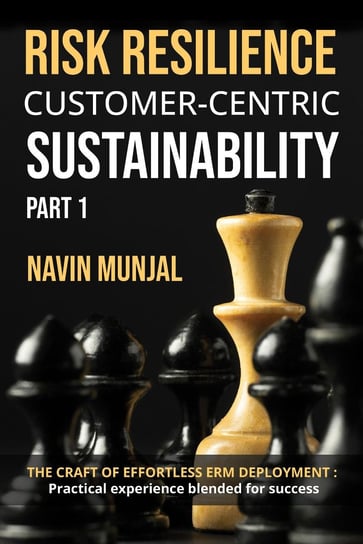 Risk resilience Customer-centric sustainability. Part 1 Navin Munjal