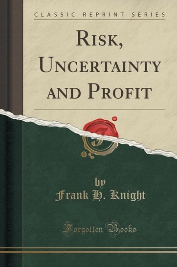 Risk, Uncertainty and Profit (Classic Reprint) Knight Frank H.