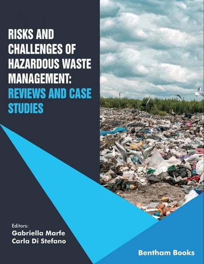 Risks and Challenges of Hazardous Waste Management: Reviews and Case Studies Gabriella Marfe, Carla Di Stefano