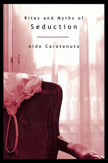 Rites and Myths of Seduction Aldo Carotenuto