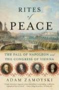 Rites of Peace: The Fall of Napoleon and the Congress of Vienna Zamoyski Adam