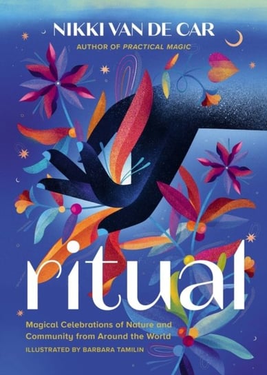 Ritual: Magical Celebrations of Nature and Community from Around the World Running Press,U.S.