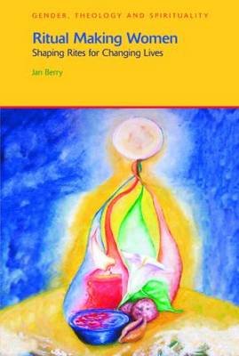 Ritual Making Women: Shaping Rites for Changing Lives Jan Berry
