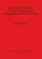Ritual Practice between the Late Bronze Age and Protogeometric Periods of Greece Gemma Marakas