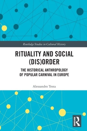 Rituality and Social (Dis)Order: The Historical Anthropology of Popular Carnival in Europe Opracowanie zbiorowe