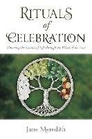 Rituals of Celebration: Honoring the Seasons of Life Through the Wheel of the Year Meredith Jane