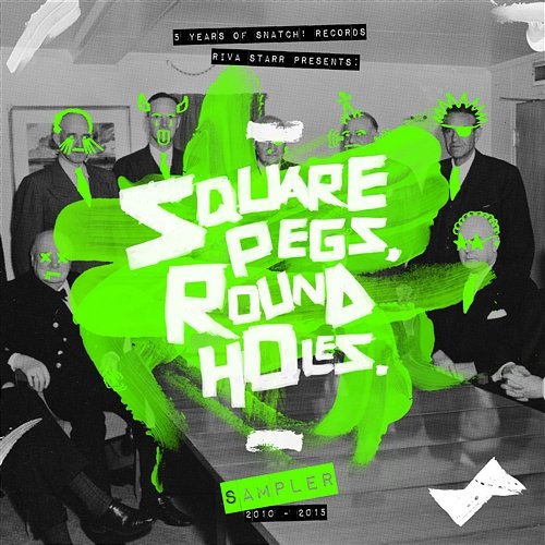 Riva Starr Presents Square Pegs, Round Holes: 5 Years of Snatch! Records Sampler Riva Star Presents Square Pegs, Round Holes: 5 Years of Snatch! Records Sampler