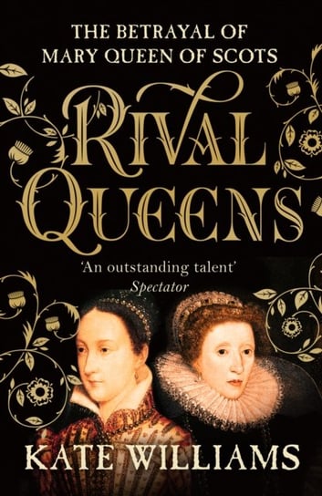 Rival Queens: The Betrayal of Mary, Queen of Scots Williams Kate