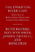 River Cafe London: Thirty Years of Recipes and the Story of a Much-Loved Restaurant: A Cookbook Rogers Ruth, Wyn Owen Sian, Trivelli Joseph