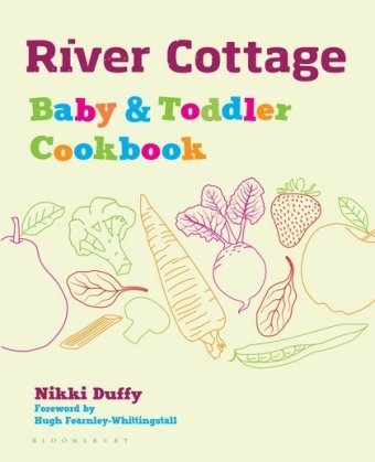 River Cottage Baby and Toddler Cookbook Duffy Nikki