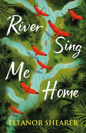 River Sing Me Home: THE unmissable fiction debut of 2023 - witness one mother's remarkable journey to find her stolen children Eleanor Shearer