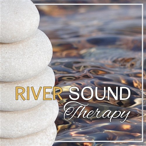 River Sound Therapy: Healing Power of Water for Deep Relaxation, Meditation, Stress Management, Peaceful State of Mind Water Music Oasis