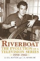 Riverboat: The Evolution of a Television Series, 1959-1961 Kotar S. L., Gessler J. E.