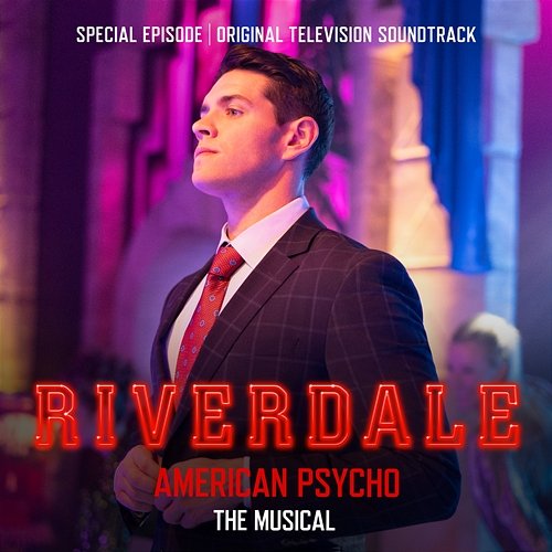 Riverdale: Special Episode - American Psycho the Musical (Original Television Soundtrack) Riverdale Cast