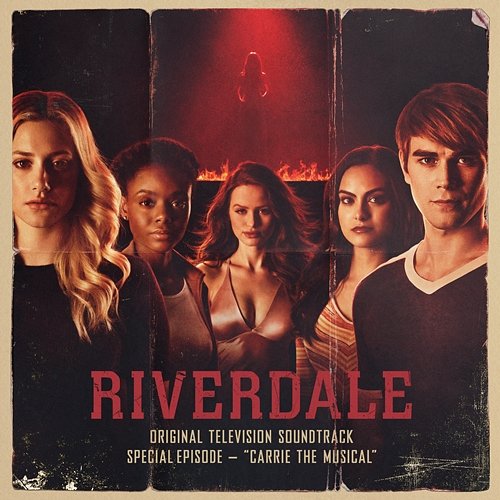 Riverdale: Special Episode - Carrie The Musical (Original Television Soundtrack) Riverdale Cast