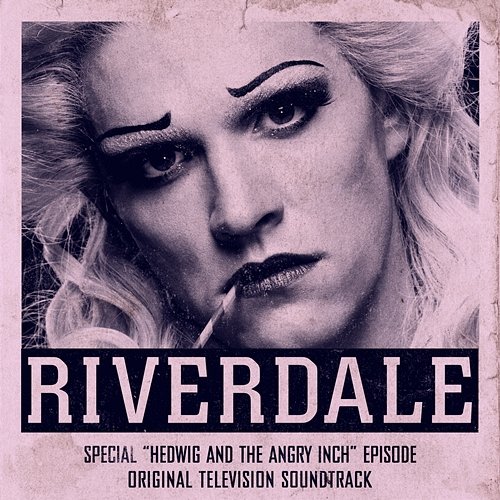 Riverdale: Special Episode - Hedwig and the Angry Inch the Musical (Original Television Soundtrack) Riverdale Cast