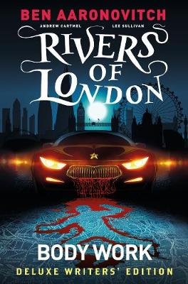 Rivers of London: Body Work Deluxe Writers' Edition. Volume 1 Aaronovitch Ben