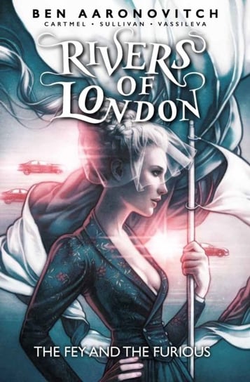 Rivers of London: The Fey and the Furious Aaronovitch Ben, Cartmel Andrew