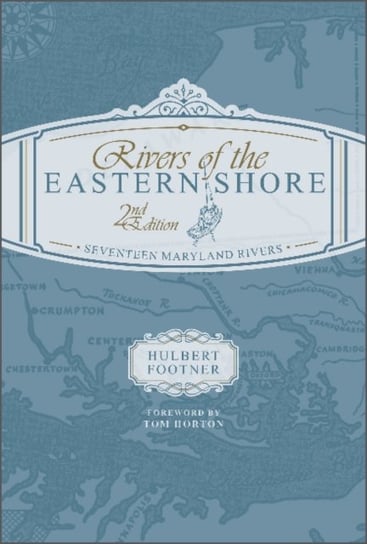 Rivers of the Eastern Shore, 2nd Edition: Seventeen Maryland Rivers Footner Hulbert
