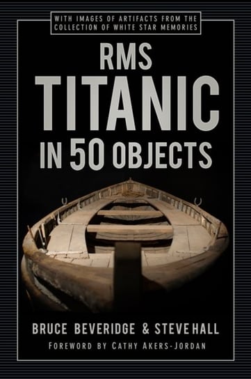 RMS Titanic in 50 Objects Beveridge Bruce
