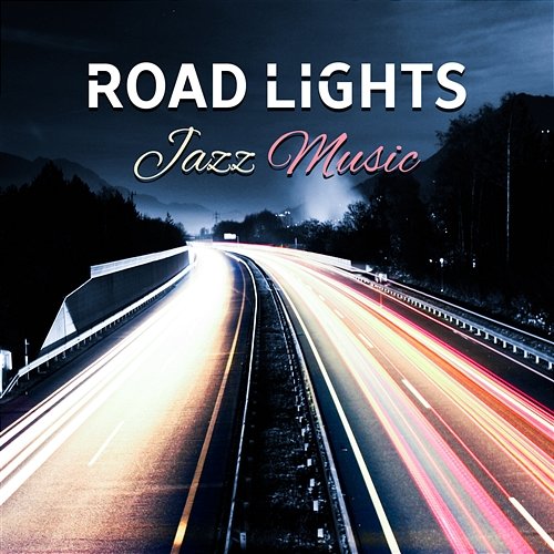 Road Lights: Jazz Music – The Best Easy Listening Instrumental Sounds, Long Night Trip, Pleasant Time Smooth Jazz Journey Ensemble