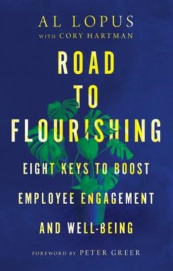 Road to Flourishing: Eight Keys to Boost Employee Engagement and Well-Being Al Lopus