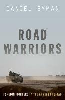 Road Warriors: Foreign Fighters in the Armies of Jihad Byman Daniel