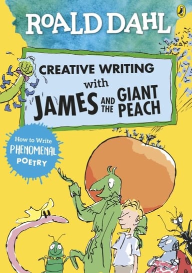 Roald Dahl Creative Writing with James and the Giant Peach: How to Write Phenomenal Poetry Dahl Roald