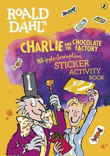Roald Dahl's Charlie and the Chocolate Factory Whipple-Scrumptious. Sticker Activity Book Dahl Roald