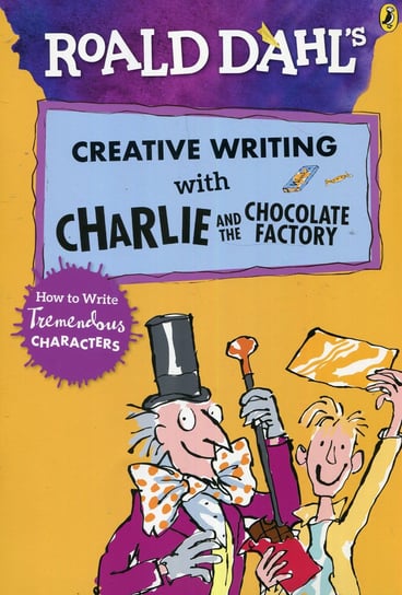 Roald Dahl's Creative Writing with Charlie and the Chocolate Opracowanie zbiorowe