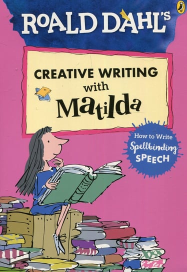 Roald Dahl's Creative Writing with Matilda: How to Write Spe Dahl Roald
