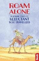 Roam Alone: Inspiring Tales by Reluctant Solo Travellers Bradt Hilary