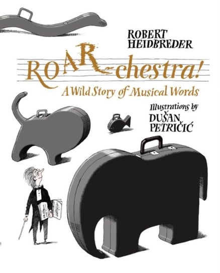 ROAR-chestra!: A Wild Story of Musical Words Robert Heidbreder