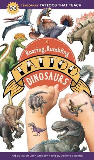 Roaring, Rumbling Tattoo Dinosaurs 50 Temporary Tattoos That Teach Artemis Roehrig