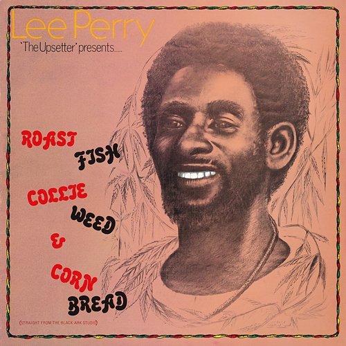 Roast Fish, Collie Weed & Corn Bread Lee Perry & The Upsetters