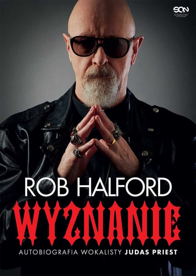 Rob Halford. Wyznanie. Autobiografia wokalisty Judas Priest Halford Rob