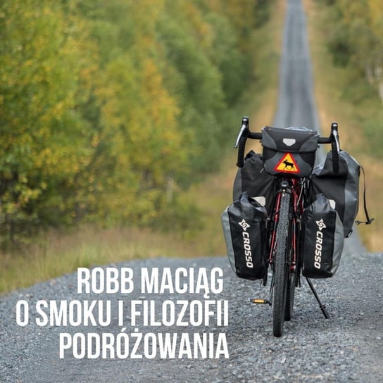 Robb Maciąg o smoku i filozofii podróżowania [S03E01] - Podkast Rowerowy - podcast Peszko Piotr, Originals Earborne