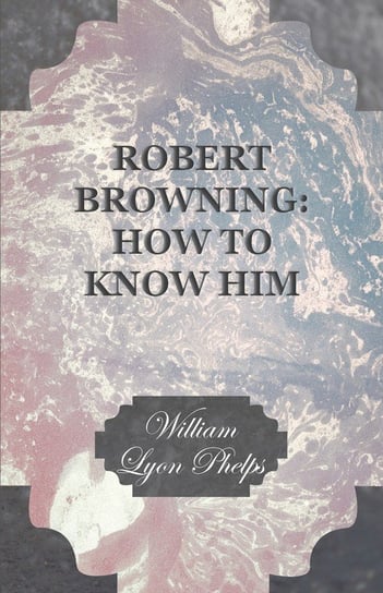 Robert Browning Phelps William Lyon