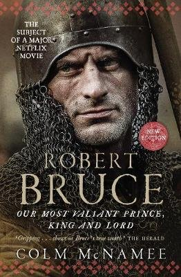 Robert Bruce: Our Most Valiant Prince, King and Lord Mcnamee Colm