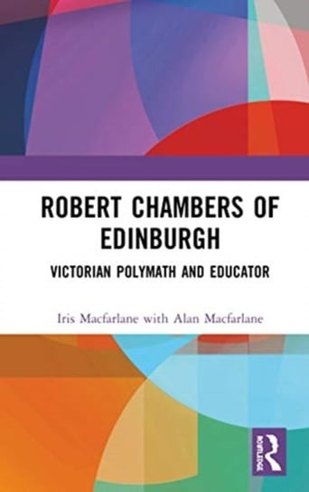 Robert Chambers of Edinburgh: Victorian Polymath and Educator Opracowanie zbiorowe