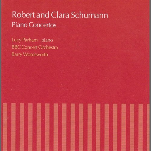 Robert & Clara Schumann: Piano Concertos Lucy Parham, BBC Concert Orchestra, Barry Wordsworth