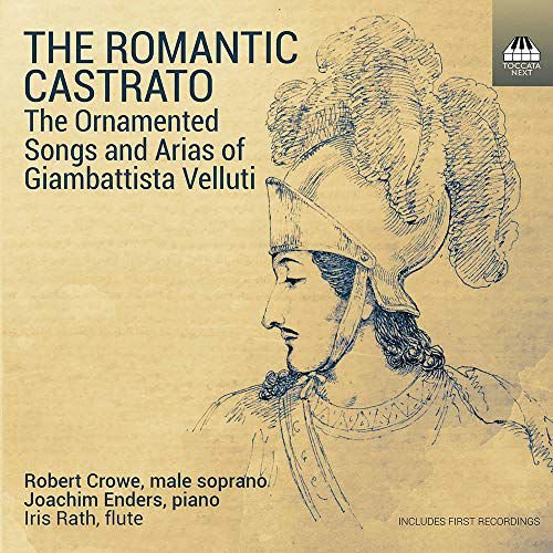 Robert Crowe-The Romantic Castrato (The Ornamented Songs and Arias of Giambattista Velluti) Various Artists