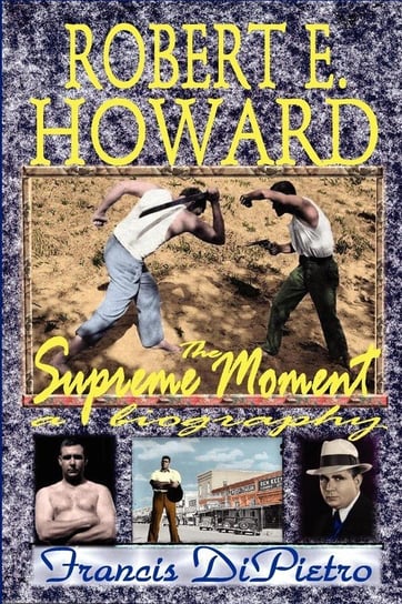 Robert E. Howard, the Supreme Moment Dipietro Francis