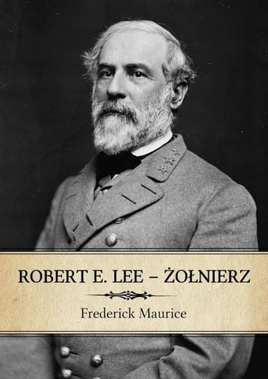 Robert E. Lee - żołnierz Frederick Maurice