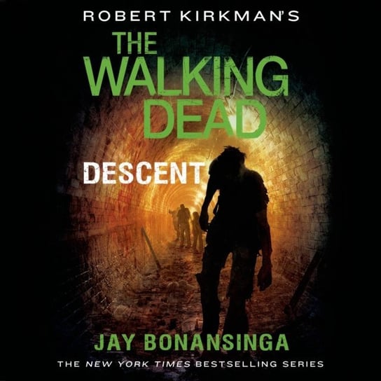 Robert Kirkman's The Walking Dead: Descent Kirkman Robert, Bonansinga Jay