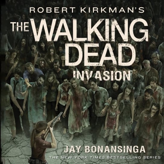 Robert Kirkman's The Walking Dead: Invasion Kirkman Robert, Bonansinga Jay