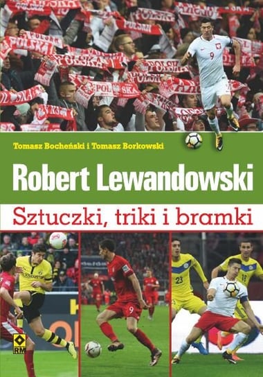 Robert Lewandowski. Sztuczki, triki i bramki Bocheński Tomasz, Borkowski Tomasz