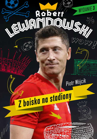 Robert Lewandowski. Z boiska na stadiony Wójcik Piotr