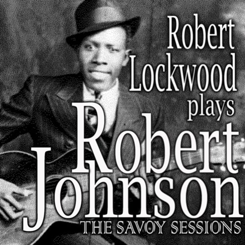 Robert Lockwood Plays Robert Johnson Robert Lockwood, Jr.